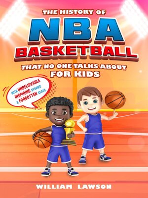 cover image of History of NBA Basketball That Nobody Talks About for Kids  With Unbelievable Inspiring Stories & Forgotten Stats